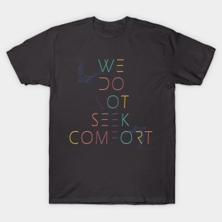 We do not seek comfort T-Shirt